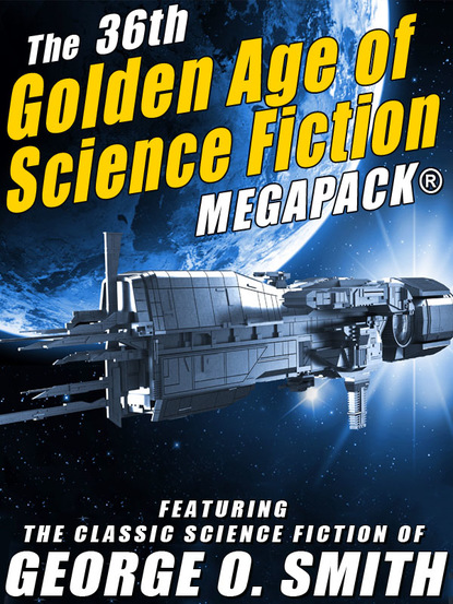 

The 36th Golden Age of Science Fiction MEGAPACK®: George O. Smith