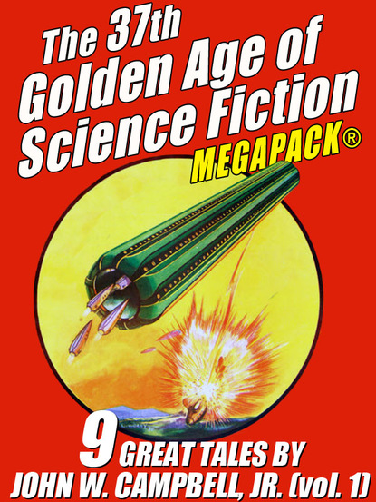 John W. Campbell Jr. - The 37th Golden Age of Science Fiction MEGAPACK®: John W. Campbell, Jr. (vol. 1)