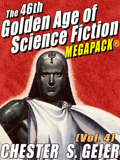 Chester S. Geier - The 46th Golden Age of Science Fiction MEGAPACK®: Chester S. Geier (Vol. 4)