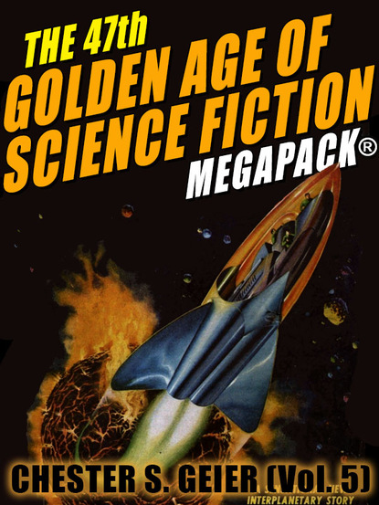 Chester S. Geier - The 47th Golden Age of Science Fiction MEGAPACK®: Chester S. Geier (Vol. 5)