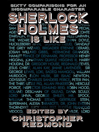 

Sherlock Holmes Is Like: Sixty Comparisons for an Incomparable Character