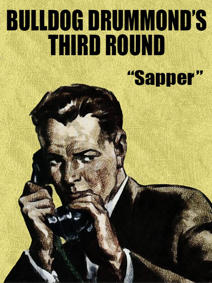 Sapper — Bulldog Drummond's Third Round