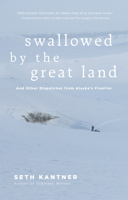 Seth Kantner — Swallowed by the Great Land