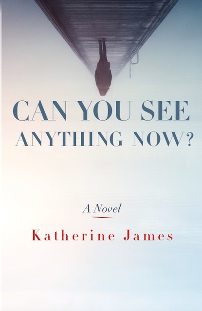 Katherine James — Can You See Anything Now?