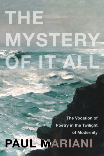 Paul Mariani — The Mystery of It All