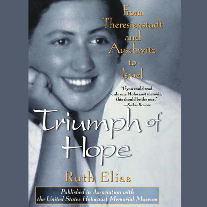 Ruth Elias — Triumph of Hope - From Theresienstadt and Auschwitz to Israel (Unabridged)