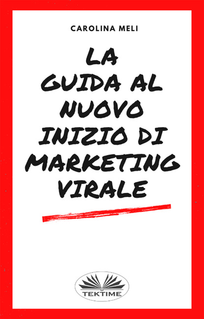 La Guida Al Nuovo Inizio Di Marketing Virale (Carolina Meli). 