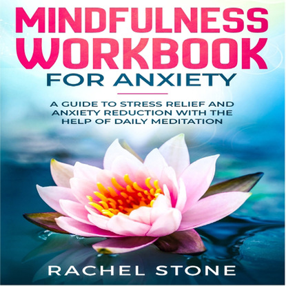 Rachel Stone — Mindfullness - Workbook for Anxiety (Unabridged)