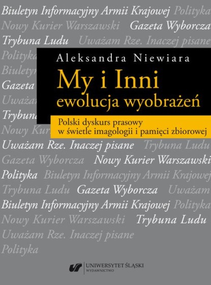 

My i Inni – ewolucja wyobrażeń. Polski dyskurs prasowy w świetle imagologii i pamięci zbiorowej