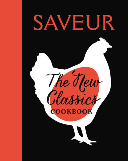 Группа авторов — SAVEUR: The New Classics Cookbook