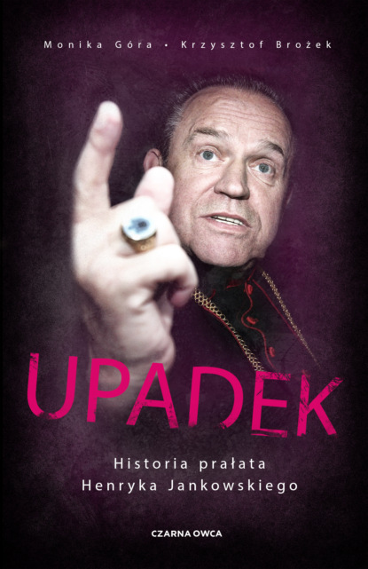 Monika G?ra — Upadek. Historia prałata Henryka Jankowskiego