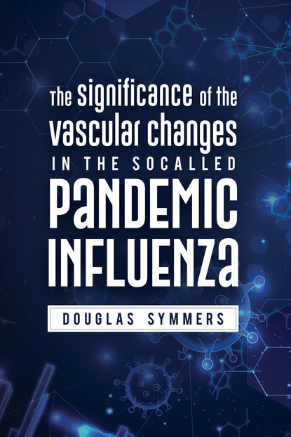 

The Significance of the Vascular Changes in the Socalled Pandemic Influenza