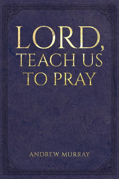 

Lord, Teach Us to Pray