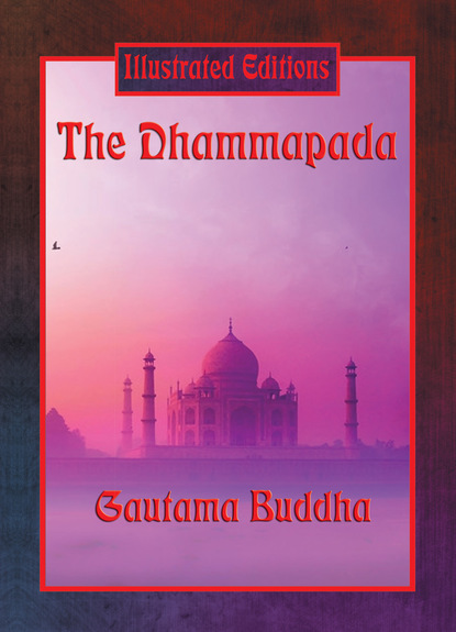 Gautama Buddha - The Dhammapada (Illustrated Edition)