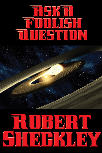 Robert Sheckley — Ask a Foolish Question