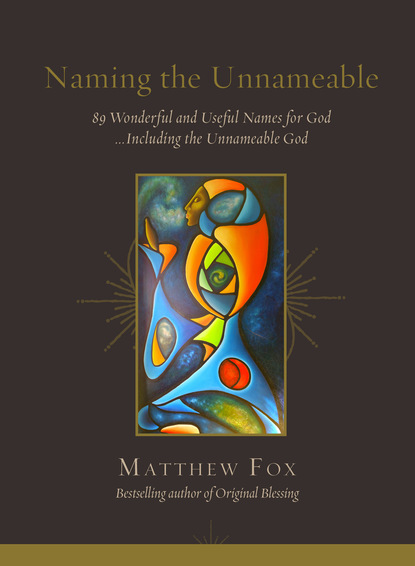 Dr. Rev. Matthew Fox — Naming the Unnameable