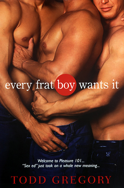 Todd Gregory - Every Frat Boy Wants It