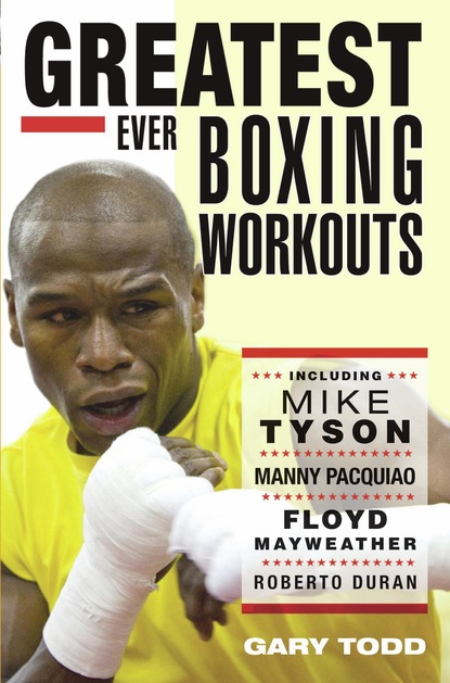 Gary Todd — Greatest Ever Boxing Workouts - including Mike Tyson, Manny Pacquiao, Floyd Mayweather, Roberto Duran