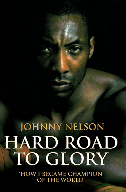 Johnny Nelson — Hard Road to Glory - How I Became Champion of the World