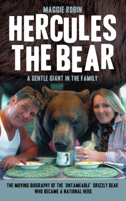 Maggie Robin - Hercules the Bear - A Gentle Giant in the Family