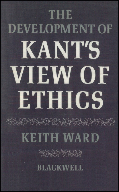 Keith Ward — The Development of Kant's View of Ethics