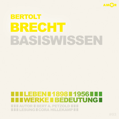 Bertolt Brecht (1898-1956) - Leben, Werk, Bedeutung - Basiswissen (Ungek?rzt)