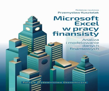 Przemysław Kusztelak - Microsoft Excel w pracy finansisty. Analiza i modelowanie danych finansowych