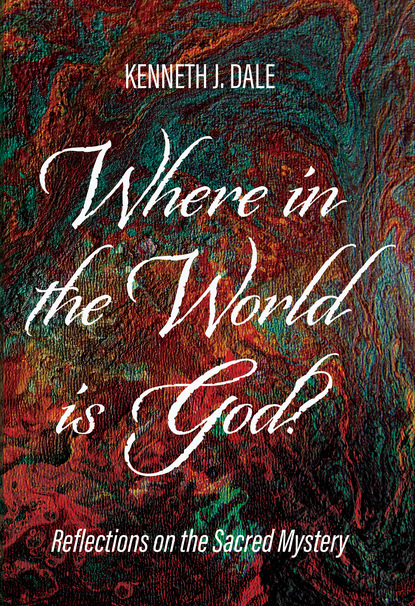 Kenneth J. Dale — Where in the World is God?