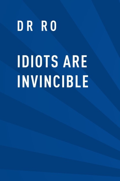 

Idiots are invincible