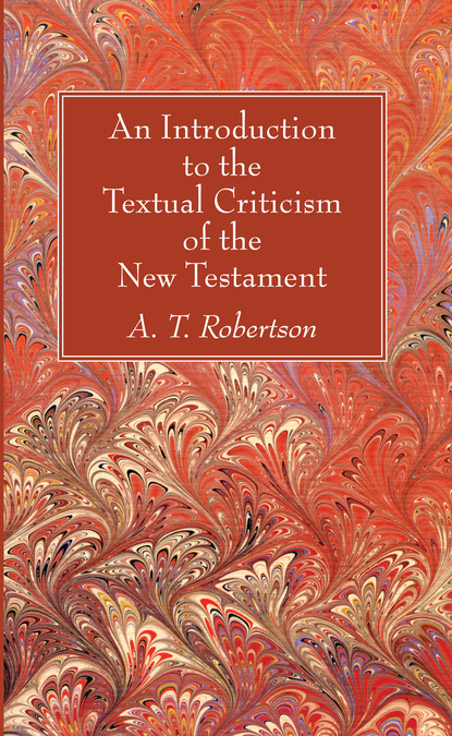 A. T. Robertson — An Introduction to the Textual Criticism of the New Testament