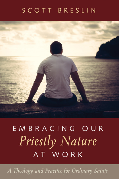 Scott Breslin — Embracing Our Priestly Nature at Work