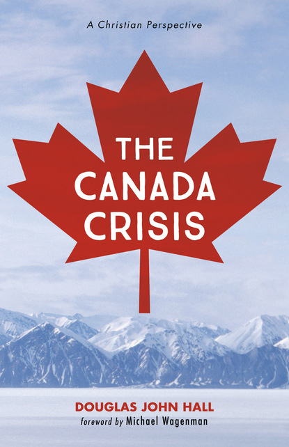 Douglas John Hall - The Canada Crisis