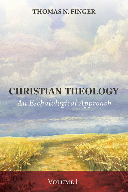 Thomas N. Finger — Christian Theology, Volume One