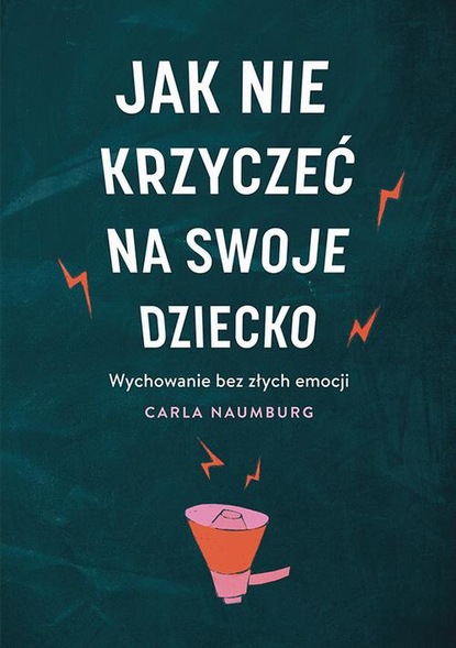 Carla Naumburg - Jak nie krzyczeć na swoje dziecko