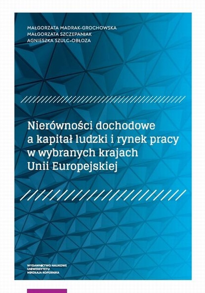 Группа авторов - Nierówności dochodowe a kapitał ludzki i rynek pracy w wybranych krajach Unii Europejskiej