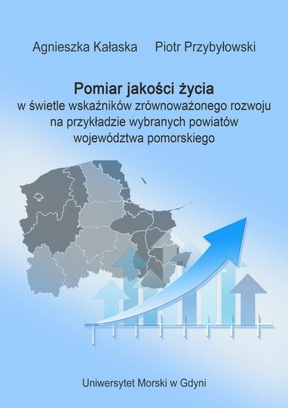 Katarzyna Kałaska - Pomiar jakości życia w świetle wskaźników zrównoważonego rozwoju na przykładzie wybranych powiatów województwa pomorskiego