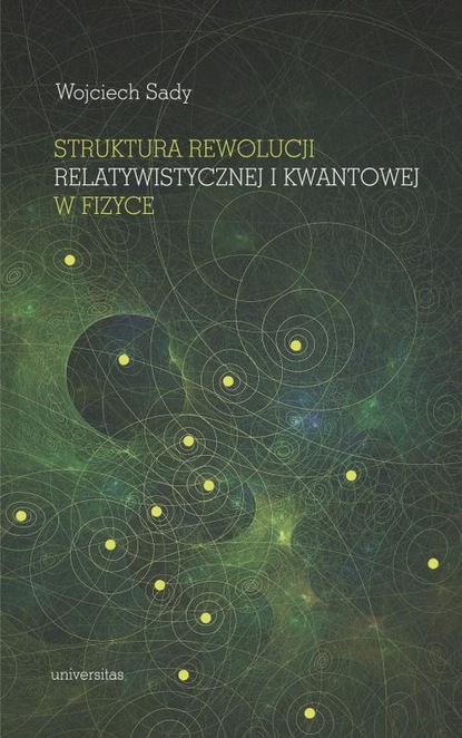 Wojciech Sady - Struktura rewolucji relatywistycznej i kwantowej w fizyce