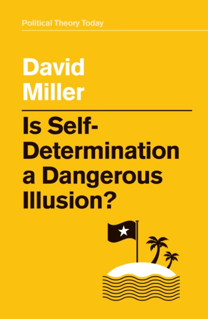 Обложка книги Is Self-Determination a Dangerous Illusion?, David  Miller