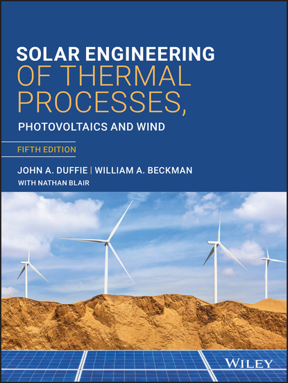 John A. Duffie - Solar Engineering of Thermal Processes, Photovoltaics and Wind, 5th Edition