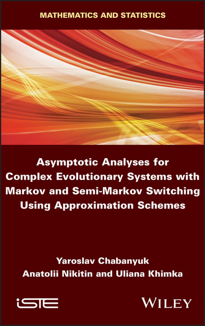 Yaroslav Chabanyuk — Asymptotic Analyses for Complex Evolutionary Systems with Markov and Semi-Markov Switching Using Approximation Schemes