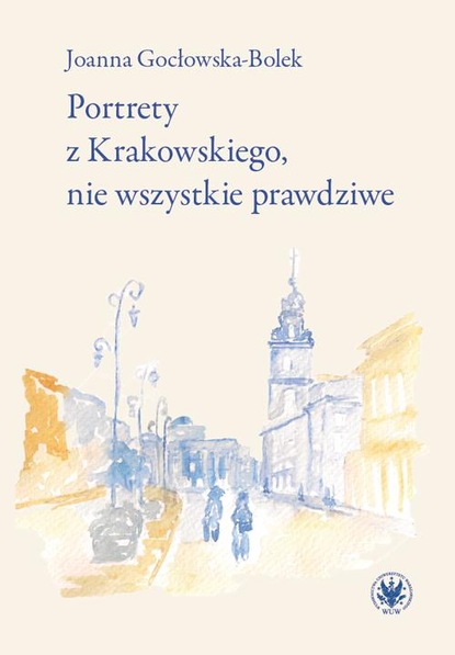 Joanna Gocłowska-Bolek — Portrety z Krakowskiego, nie wszystkie prawdziwe