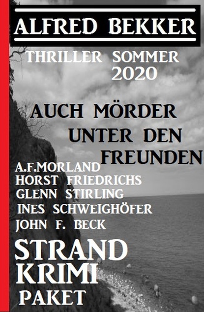 

Strand Krimi Paket: Auch Mörder unter den Freunden - Thriller Sommer 2020