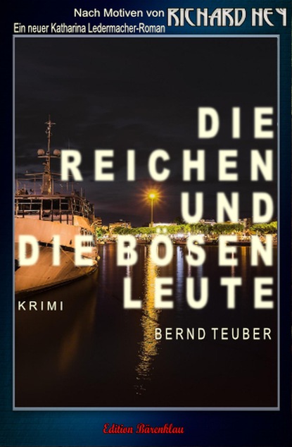 

Die reichen und die bösen Leute: Ein Katharina Ledermacher Krimi