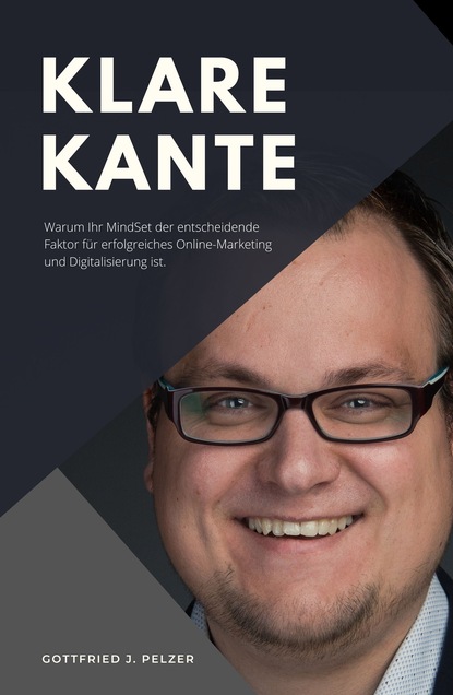 

Klare Kante - Warum Ihr Mindset der entscheidende Faktor für erfolgreiches Online-Marketing und Digitalisierung ist.