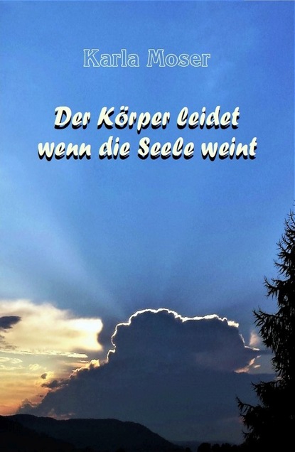 

Der Körper leidet wenn die Seele weint