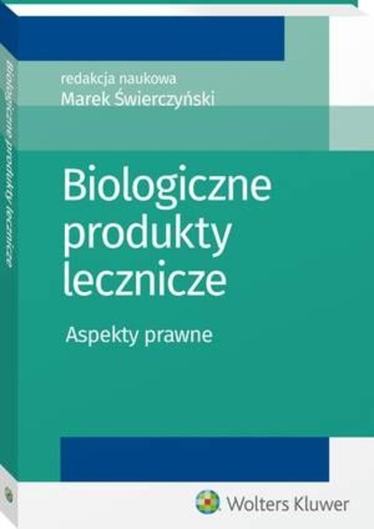 Marek Świerczyński - Biologiczne produkty lecznicze. Aspekty prawne