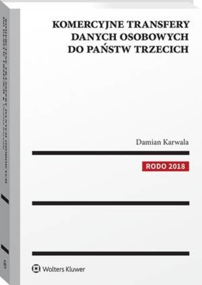 Damian Karwala - Komercyjne transfery danych osobowych do państw trzecich