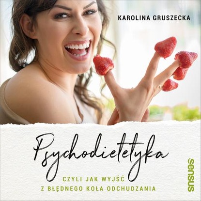 Ксюша Ангел - Psychodietetyka, czyli jak wyjść z błędnego koła odchudzania