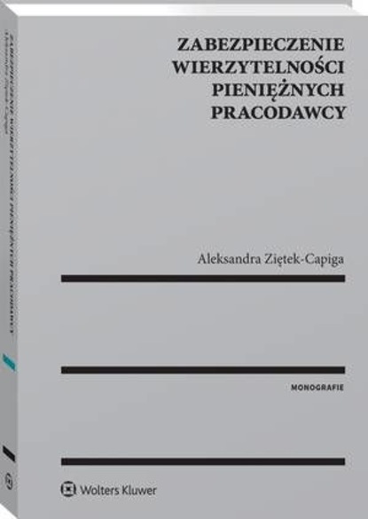 Aleksandra Ziętek-Capiga - Zabezpieczenie wierzytelności pieniężnych pracodawcy