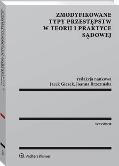 Jacek Giezek - Zmodyfikowane typy przestępstw w teorii i praktyce sądowej